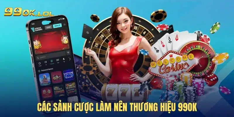 Các sảnh cược làm nên thương hiệu 99OK