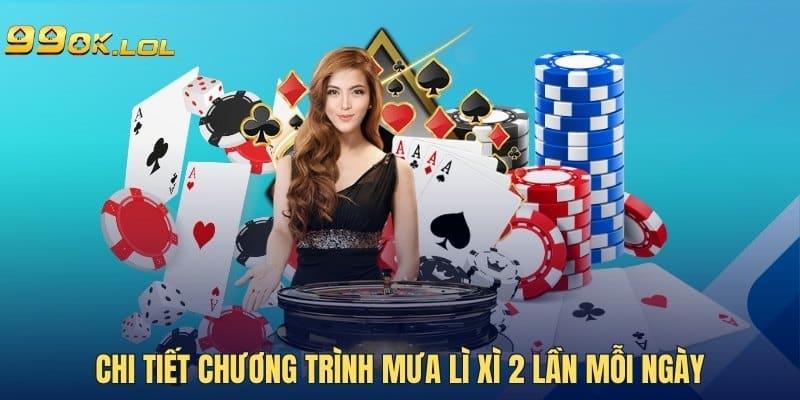 Chi tiết chương trình mưa lì xì 2 lần mỗi ngày