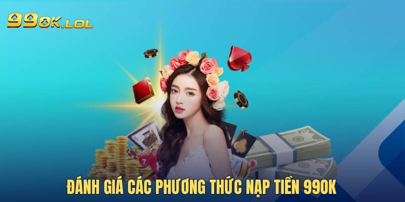 Đánh giá các phương thức nạp tiền 99OK