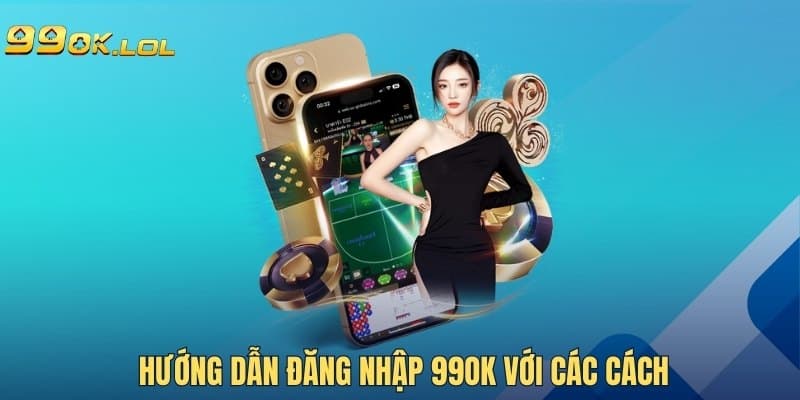 Hướng dẫn đăng nhập 99OK với các cách