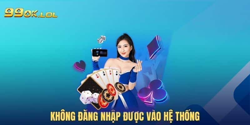 Không đăng nhập được vào hệ thống