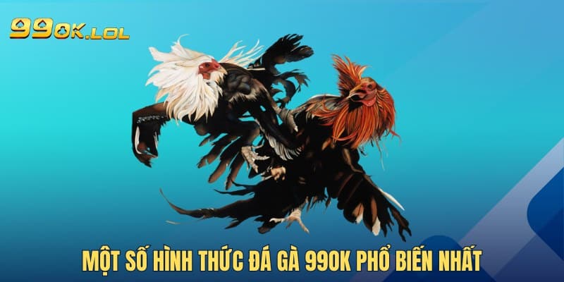 Một số hình thức Đá Gà 99OK phổ biến nhất