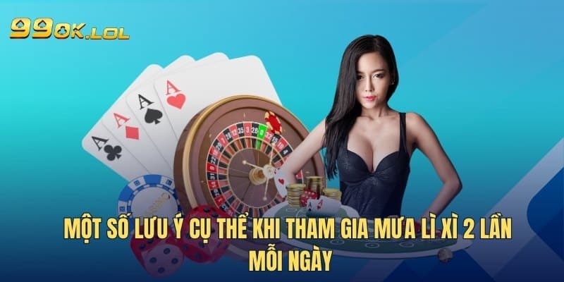 Một số lưu ý cụ thể khi tham gia mưa lì xì 2 lần mỗi ngày