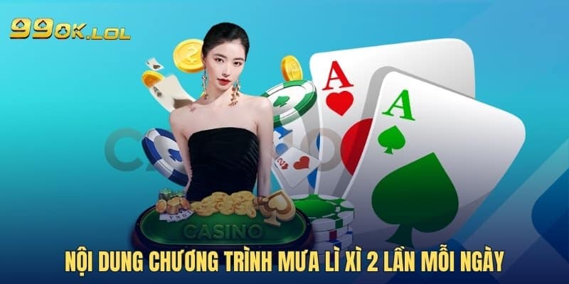 Nội dung chương trình mưa lì xì 2 lần mỗi ngày