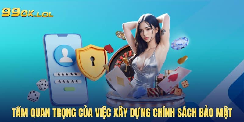 Tầm quan trọng của việc xây dựng chính sách bảo mật