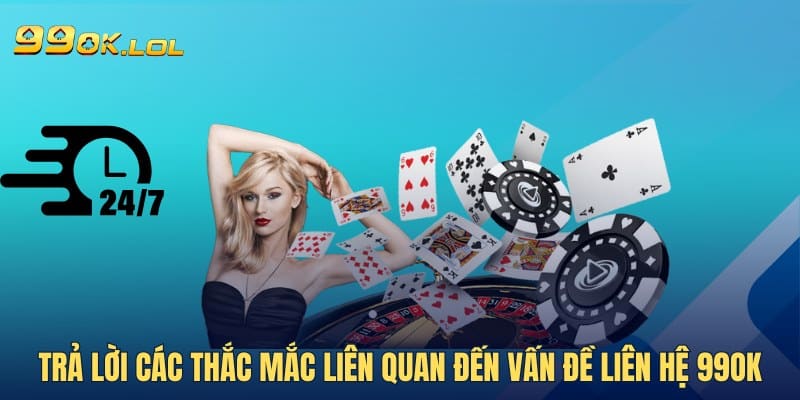 Trả lời các thắc mắc liên quan đến vấn đề liên hệ 99OK