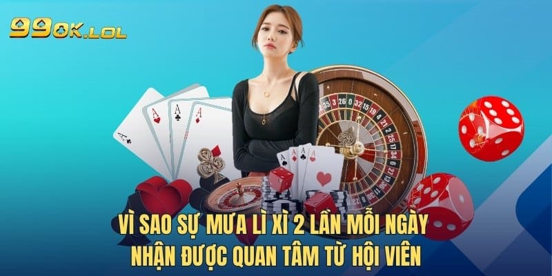 Vì sao sự mưa lì xì 2 lần mỗi ngày nhận được quan tâm từ hội viên