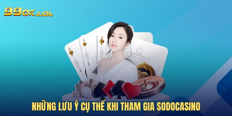 Những lưu ý cụ thể khi tham gia Sodocasino